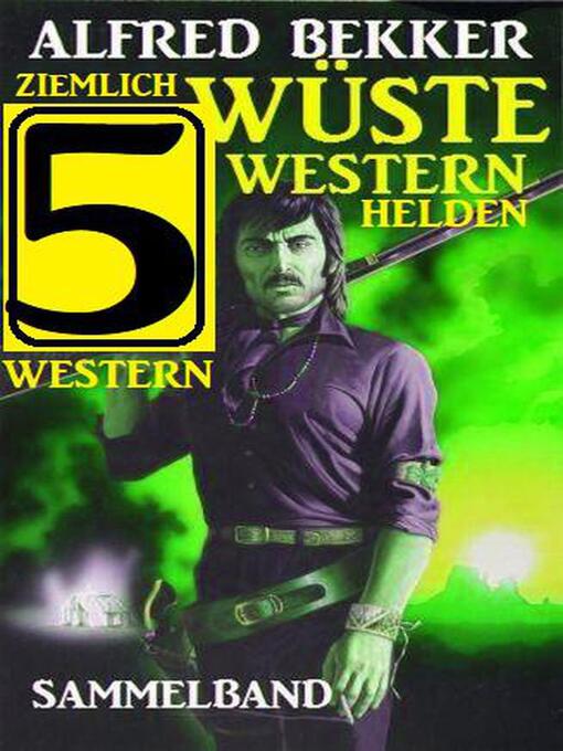Title details for Ziemlich wüste Westernhelden by Alfred Bekker - Available